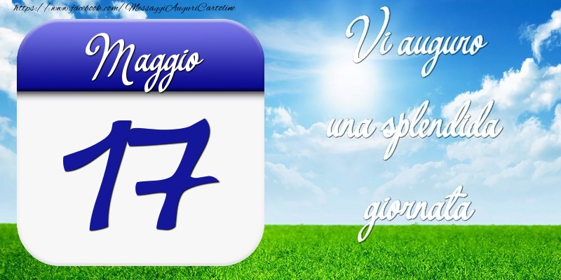 Maggio 17 Vi auguro una splendida giornata