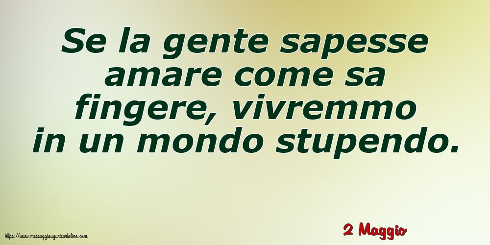Cartoline di 2 Maggio - 2 Maggio - Se la gente sapesse amare
