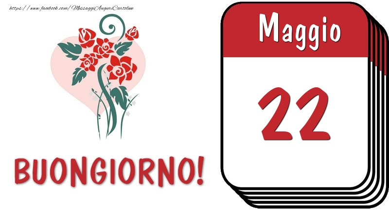 Cartoline di 22 Maggio - 22 Maggio Buongiorno!