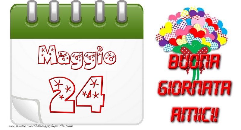 Cartoline di 24 Maggio - Maggio 24 Buona Giornata Amici!