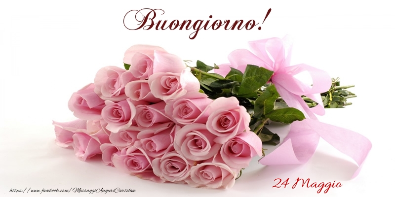 Cartoline di 24 Maggio - 24 Maggio - Buongiorno!