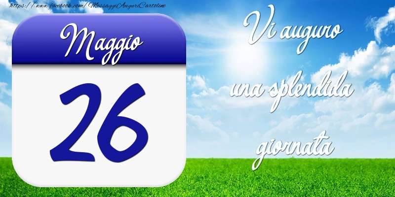 Cartoline di 26 Maggio - Maggio 26 Vi auguro una splendida giornata