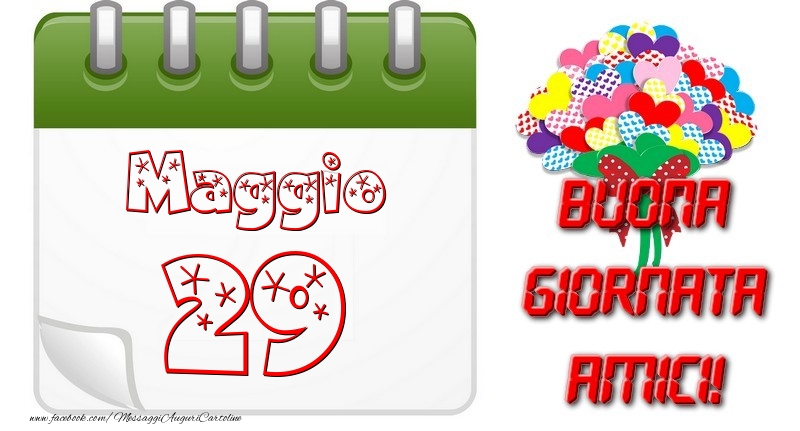 Maggio 29 Buona Giornata Amici!