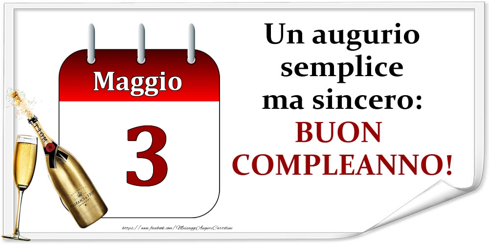 Maggio 3 Un augurio semplice ma sincero: BUON COMPLEANNO!