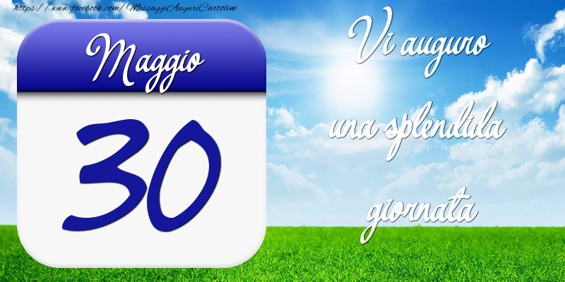 Cartoline di 30 Maggio - Maggio 30 Vi auguro una splendida giornata