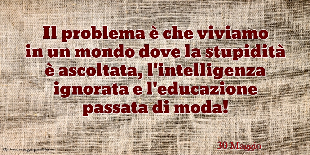 Cartoline di 30 Maggio - 30 Maggio - Il problema è che viviamo