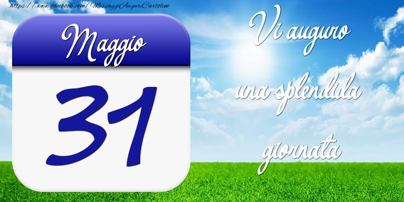 Cartoline di 31 Maggio - Maggio 31 Vi auguro una splendida giornata