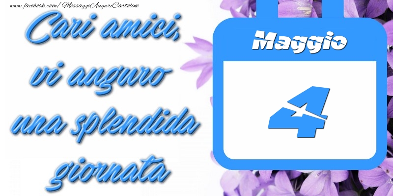 Cartoline di 4 Maggio - Maggio 4 Cari amici, vi auguro una splendida giornata