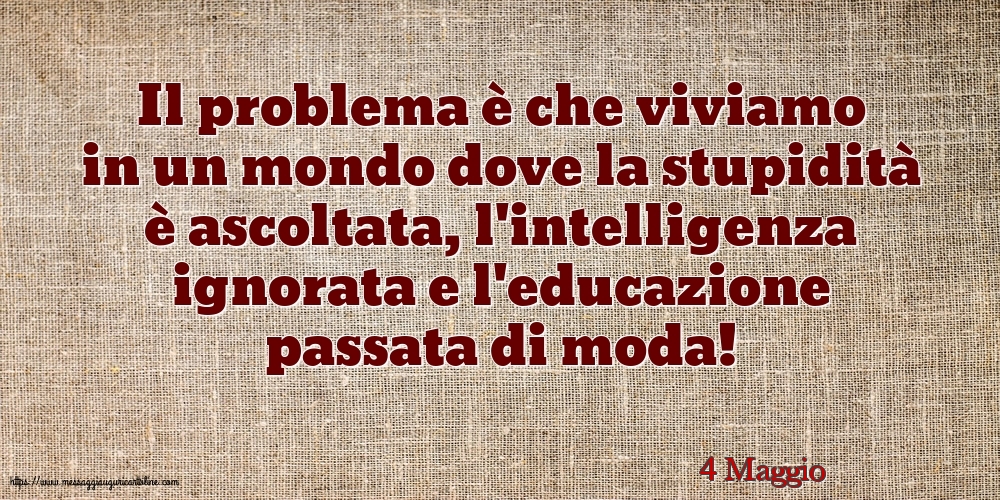 4 Maggio - Il problema è che viviamo