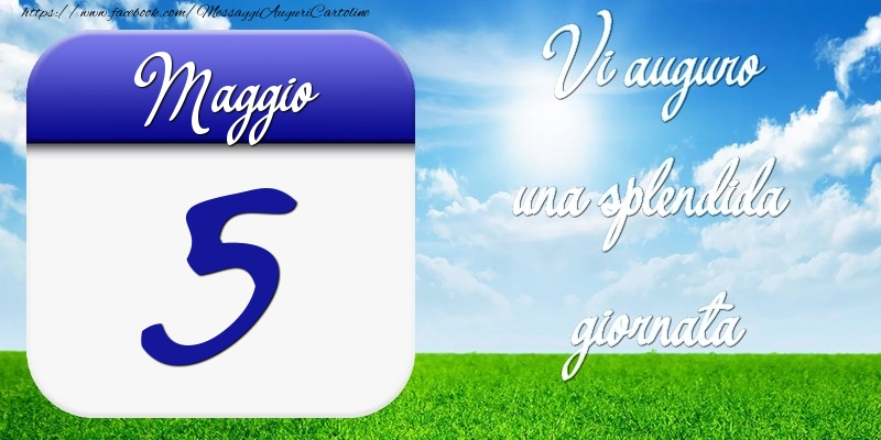 Maggio 5 Vi auguro una splendida giornata