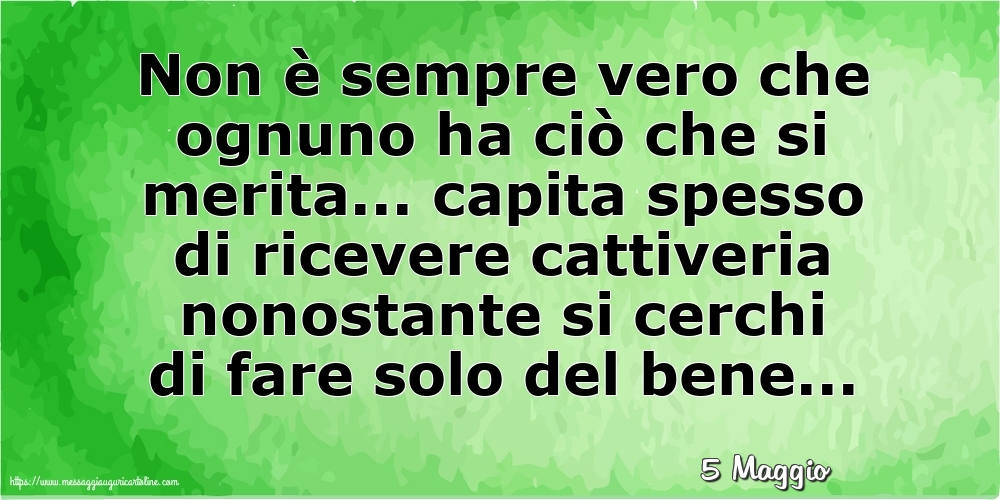 Cartoline di 5 Maggio - 5 Maggio - Non è sempre vero che ognuno ha ciò che si merita