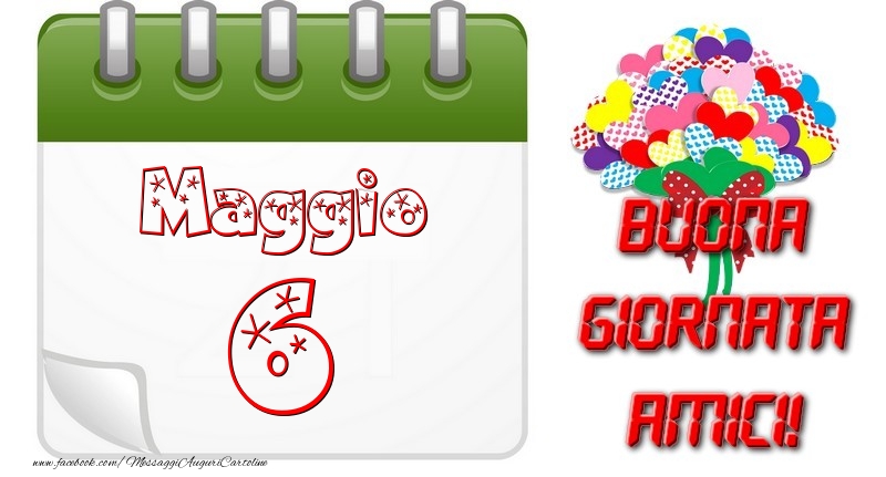 Maggio 6 Buona Giornata Amici!