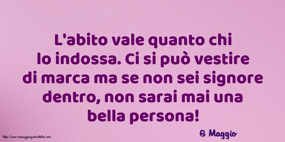 6 Maggio - L'abito vale quanto chi lo indossa