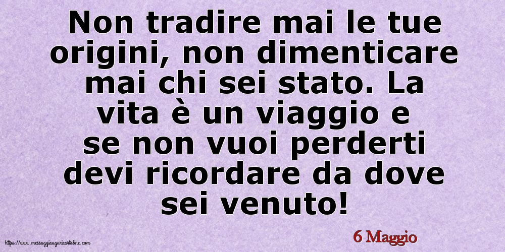 6 Maggio - Non tradire mai le tue origini