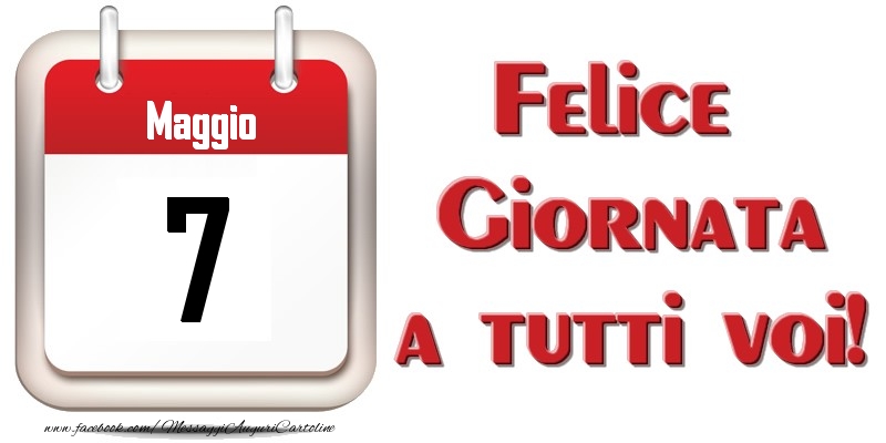 Maggio 7  Felice Giornata a tutti voi!