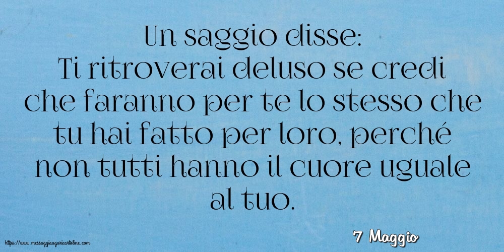 7 Maggio - Un saggio disse:
