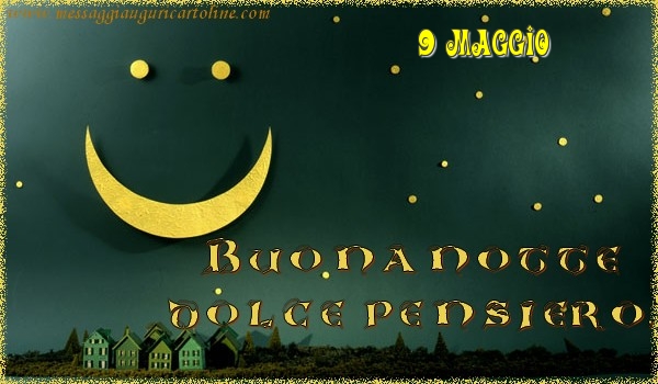9 Maggio - Buonanotte  dolce pensiero!