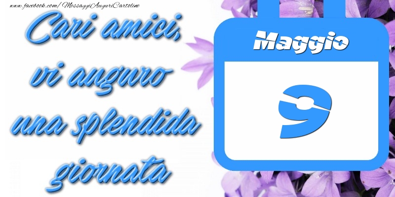 Cartoline di 9 Maggio - Maggio 9 Cari amici, vi auguro una splendida giornata