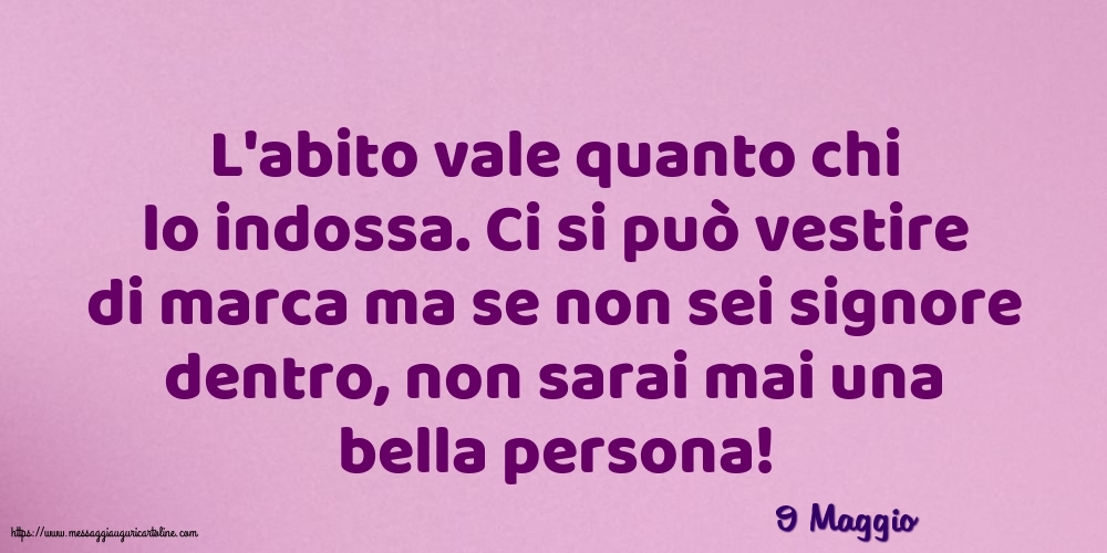 9 Maggio - L'abito vale quanto chi lo indossa