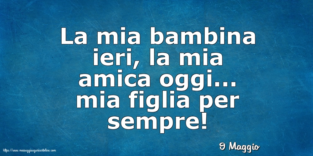 9 Maggio - La mia bambina ieri,