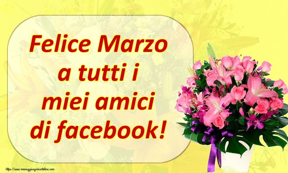 Cartoline di 1 Marzo - Felice Marzo a tutti i miei amici di facebook!