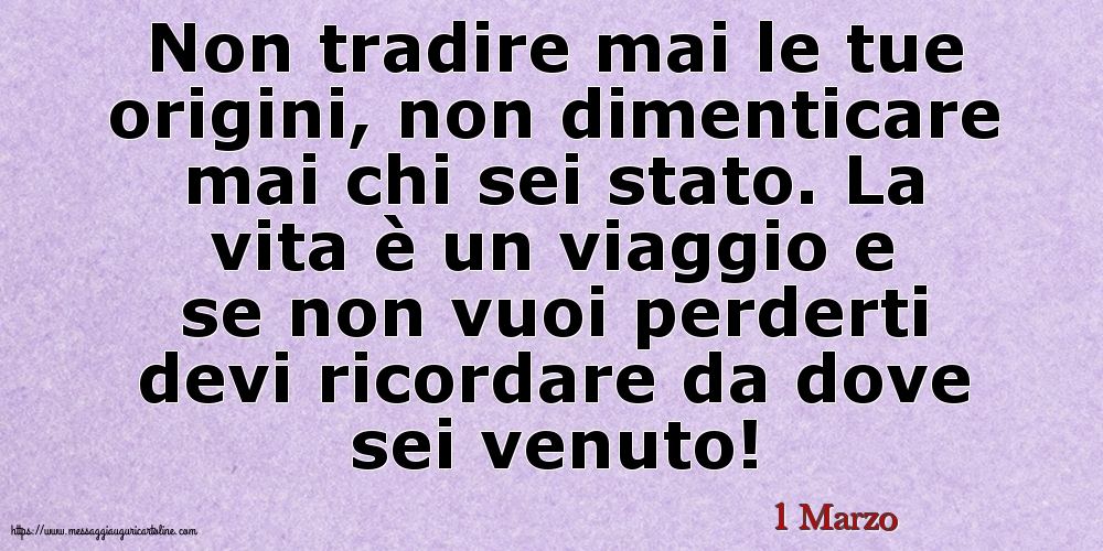 Cartoline di 1 Marzo - 1 Marzo - Non tradire mai le tue origini