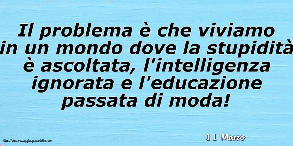 Cartoline di 11 Marzo - 11 Marzo - Il problema è che viviamo