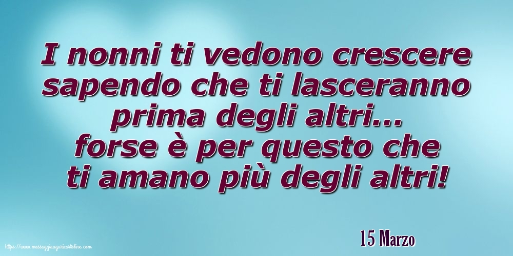 Cartoline di 15 Marzo - 15 Marzo - I nonni ti vedono crescere