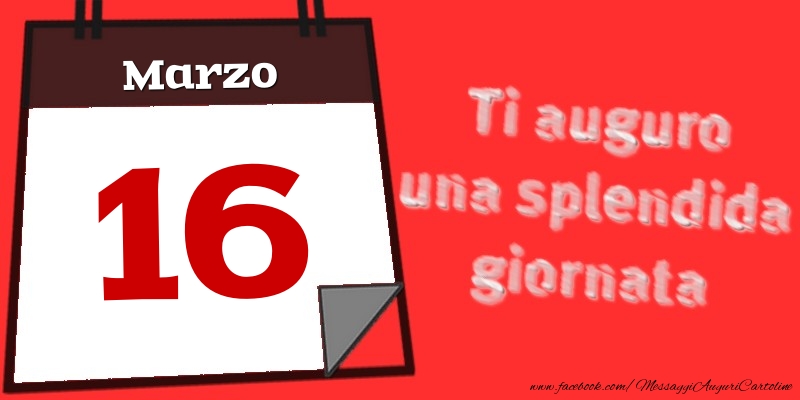Marzo 16  Ti auguro una splendida giornata