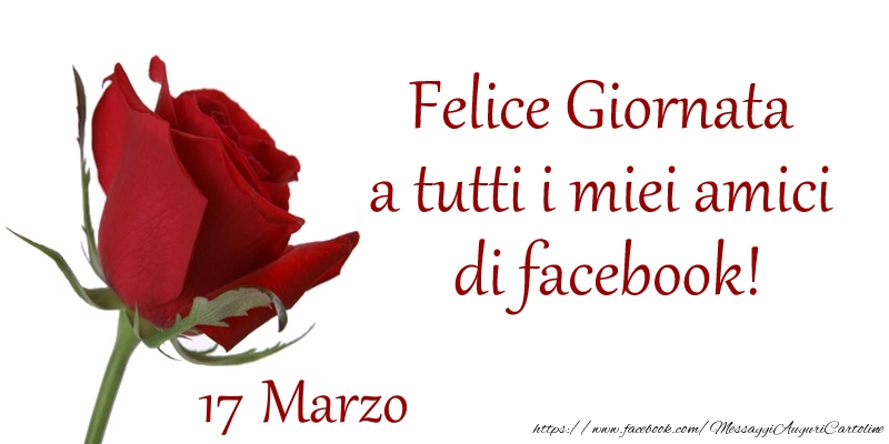 Cartoline di 17 Marzo - Marzo 17 Felice Giornata a tutti i miei amici di facebook!