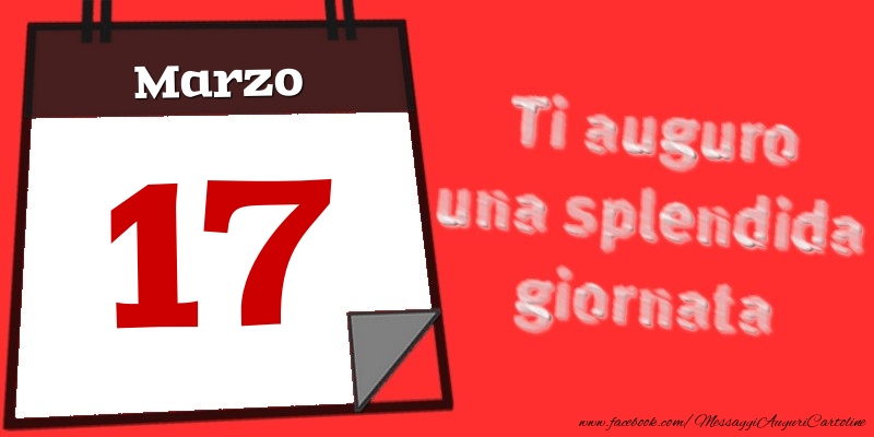 Cartoline di 17 Marzo - Marzo 17  Ti auguro una splendida giornata