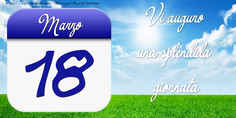 Cartoline di 18 Marzo - Marzo 18 Vi auguro una splendida giornata