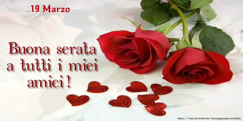 19 Marzo - Buona serata a tutti i miei amici!