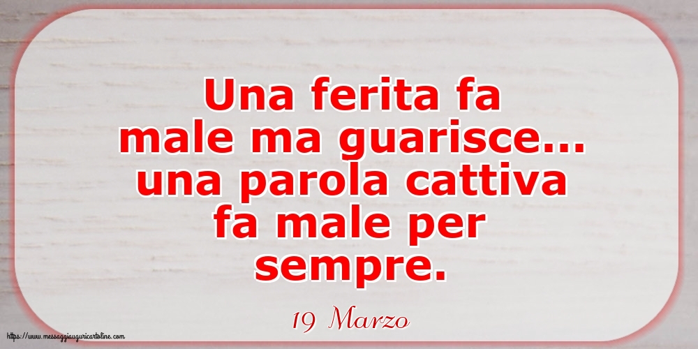 Cartoline di 19 Marzo - 19 Marzo - Una parola cattiva fa male per sempre