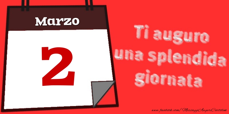 Cartoline di 2 Marzo - Marzo 2  Ti auguro una splendida giornata