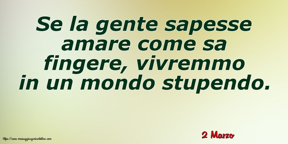 Cartoline di 2 Marzo - 2 Marzo - Se la gente sapesse amare