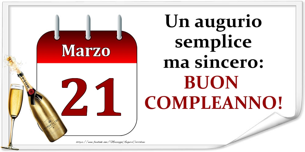 Marzo 21 Un augurio semplice ma sincero: BUON COMPLEANNO!