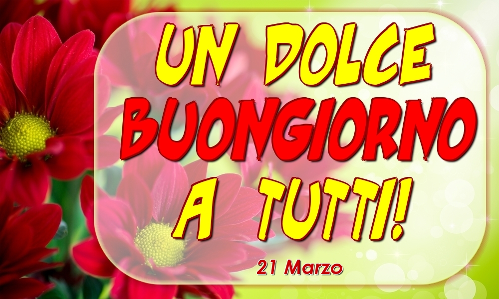 21 Marzo - Un Dolce Buongiorno a Tutti!