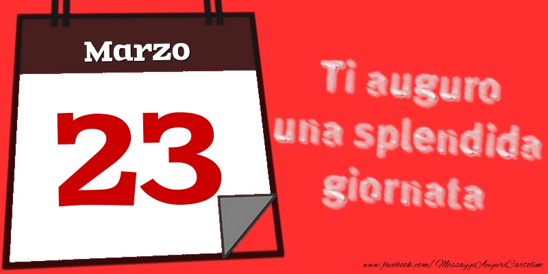 Marzo 23  Ti auguro una splendida giornata