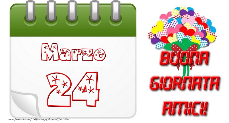 Marzo 24 Buona Giornata Amici!