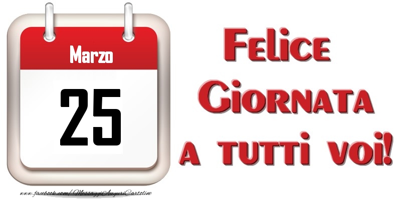 Marzo 25  Felice Giornata a tutti voi!