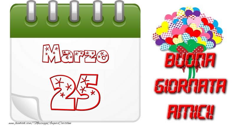 Marzo 25 Buona Giornata Amici!