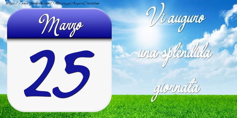 Cartoline di 25 Marzo - Marzo 25 Vi auguro una splendida giornata