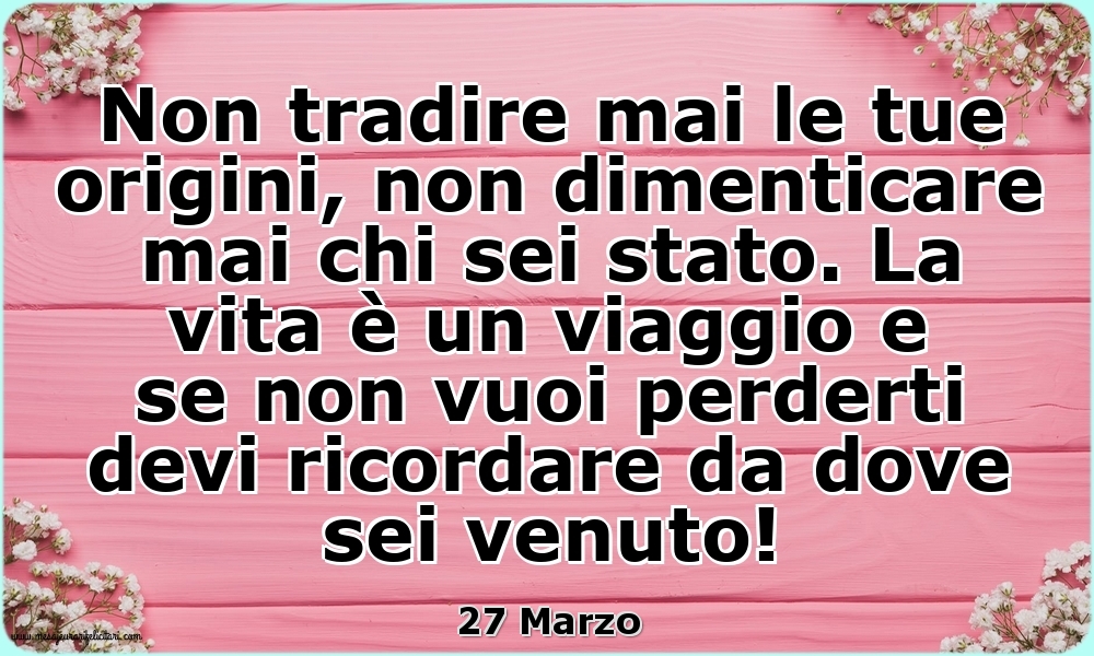 27 Marzo - Non tradire mai le tue origini...