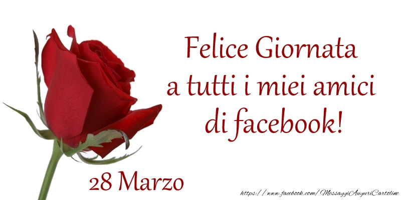 Cartoline di 28 Marzo - Marzo 28 Felice Giornata a tutti i miei amici di facebook!