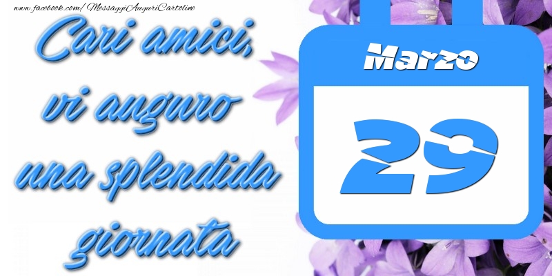 Cartoline di 29 Marzo - Marzo 29 Cari amici, vi auguro una splendida giornata