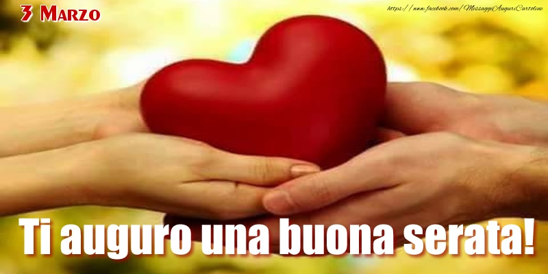 Cartoline di 3 Marzo - 3 Marzo - Ti auguro una buona serata!