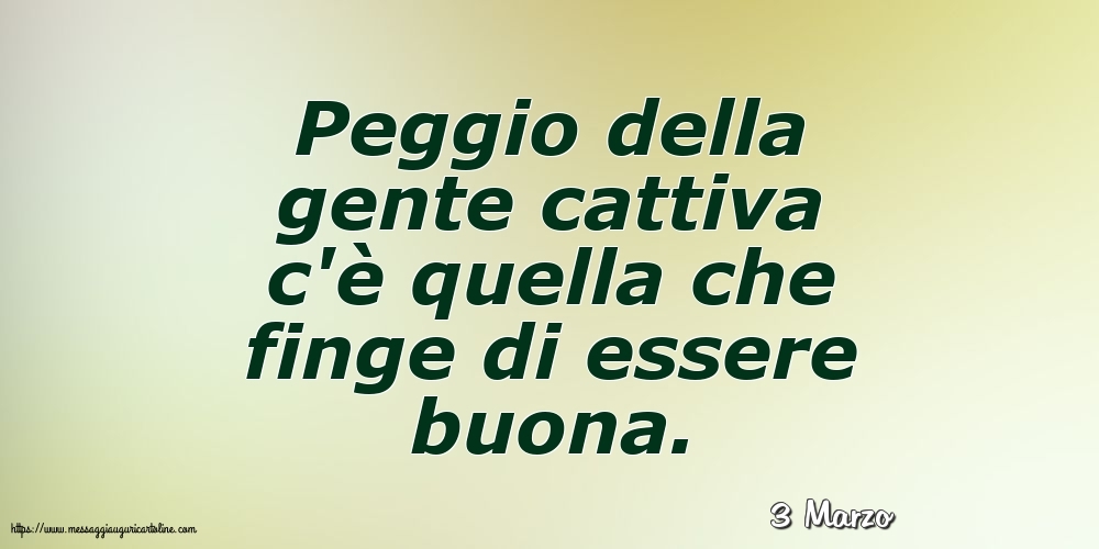 Cartoline di 3 Marzo - 3 Marzo - Peggio della gente cattiva