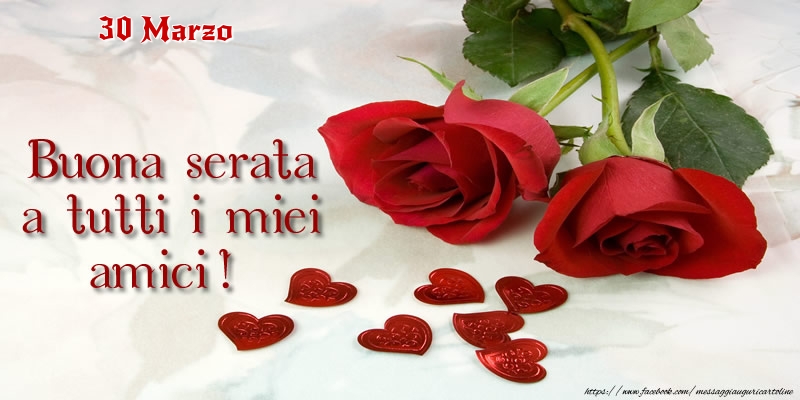Cartoline di 30 Marzo - 30 Marzo - Buona serata a tutti i miei amici!