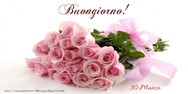 Cartoline di 30 Marzo - 30 Marzo - Buongiorno!